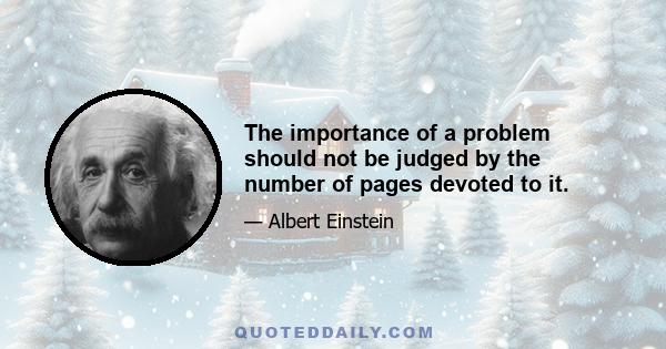 The importance of a problem should not be judged by the number of pages devoted to it.