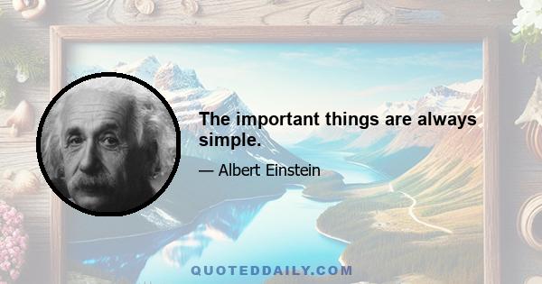 The important things are always simple.