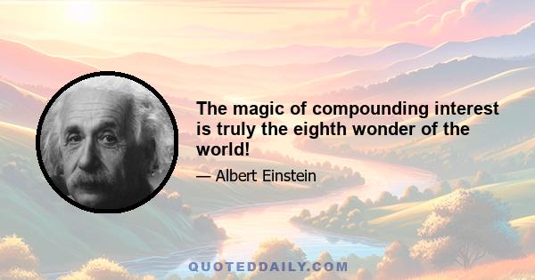 The magic of compounding interest is truly the eighth wonder of the world!