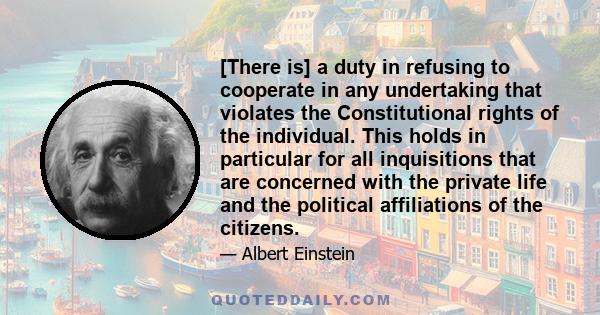 [There is] a duty in refusing to cooperate in any undertaking that violates the Constitutional rights of the individual. This holds in particular for all inquisitions that are concerned with the private life and the