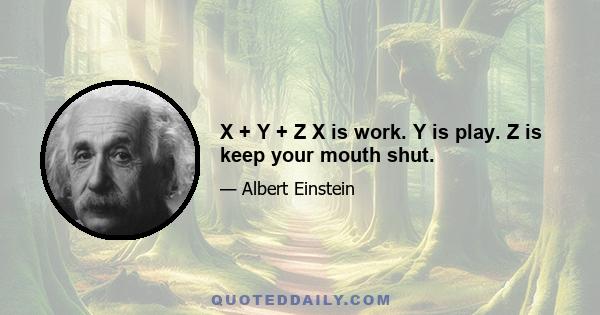 X + Y + Z X is work. Y is play. Z is keep your mouth shut.