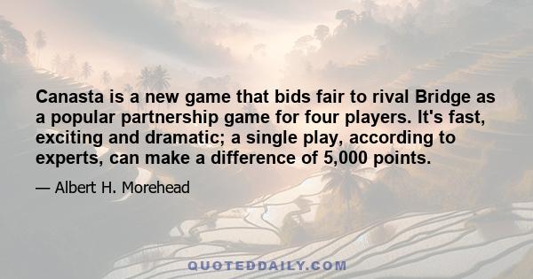 Canasta is a new game that bids fair to rival Bridge as a popular partnership game for four players. It's fast, exciting and dramatic; a single play, according to experts, can make a difference of 5,000 points.