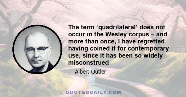 The term ‘quadrilateral’ does not occur in the Wesley corpus – and more than once, I have regretted having coined it for contemporary use, since it has been so widely misconstrued