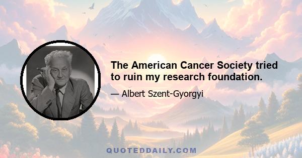 The American Cancer Society tried to ruin my research foundation.