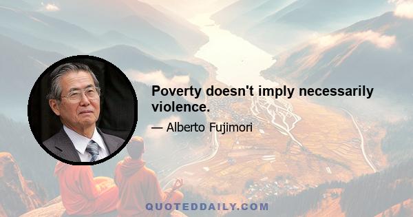 Poverty doesn't imply necessarily violence.