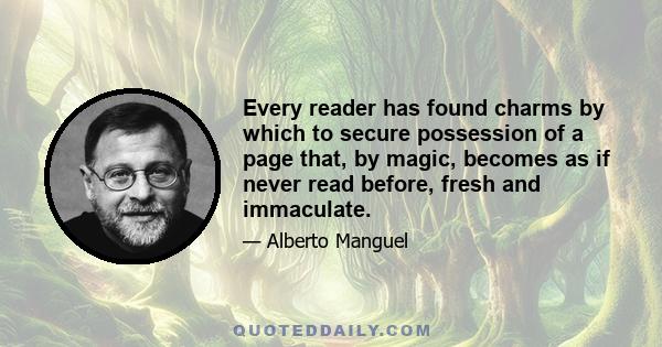 Every reader has found charms by which to secure possession of a page that, by magic, becomes as if never read before, fresh and immaculate.