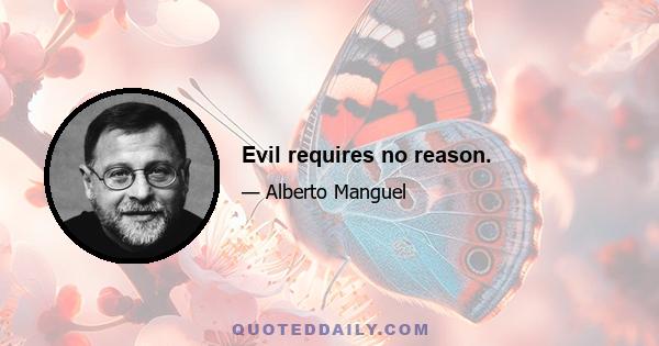 Evil requires no reason.