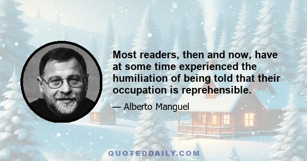 Most readers, then and now, have at some time experienced the humiliation of being told that their occupation is reprehensible.