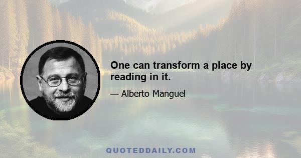 One can transform a place by reading in it.