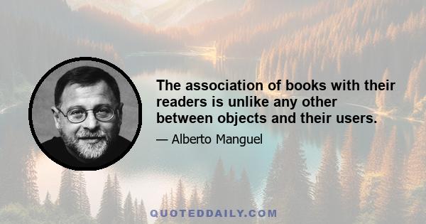 The association of books with their readers is unlike any other between objects and their users.