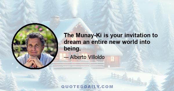 The Munay-Ki is your invitation to dream an entire new world into being.