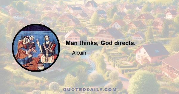 Man thinks, God directs.