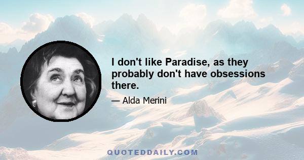 I don't like Paradise, as they probably don't have obsessions there.