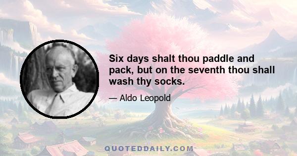 Six days shalt thou paddle and pack, but on the seventh thou shall wash thy socks.