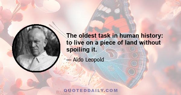 The oldest task in human history: to live on a piece of land without spoiling it.