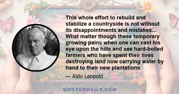 This whole effort to rebuild and stabilize a countryside is not without its disappointments and mistakes... What matter though these temporary growing pains when one can cast his eye upon the hills and see hard-boiled