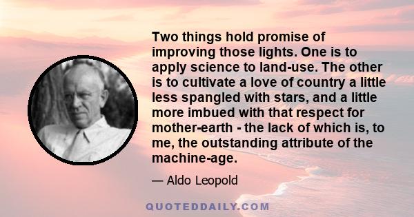 Two things hold promise of improving those lights. One is to apply science to land-use. The other is to cultivate a love of country a little less spangled with stars, and a little more imbued with that respect for