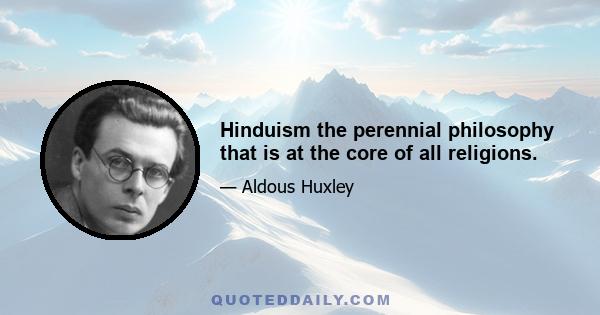 Hinduism the perennial philosophy that is at the core of all religions.