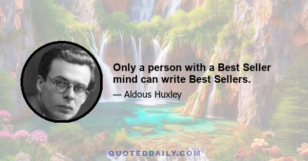 Only a person with a Best Seller mind can write Best Sellers.