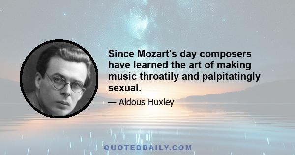 Since Mozart's day composers have learned the art of making music throatily and palpitatingly sexual.