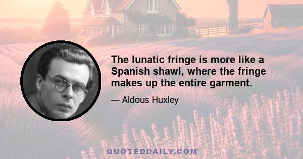 The lunatic fringe is more like a Spanish shawl, where the fringe makes up the entire garment.