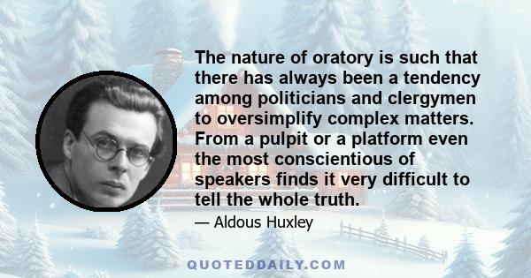 The nature of oratory is such that there has always been a tendency among politicians and clergymen to oversimplify complex matters. From a pulpit or a platform even the most conscientious of speakers finds it very