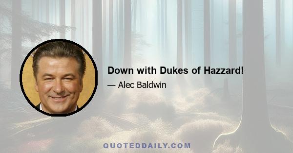 Down with Dukes of Hazzard!