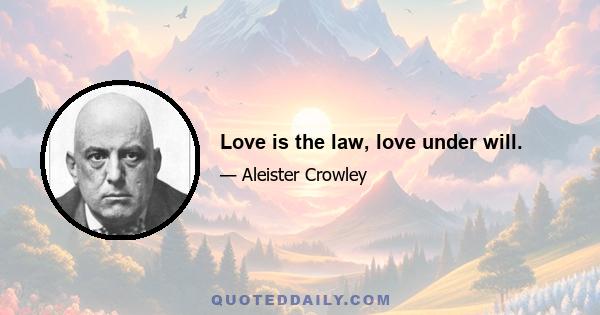 Love is the law, love under will.