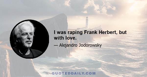 I was raping Frank Herbert, but with love.