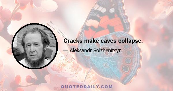 Cracks make caves collapse.