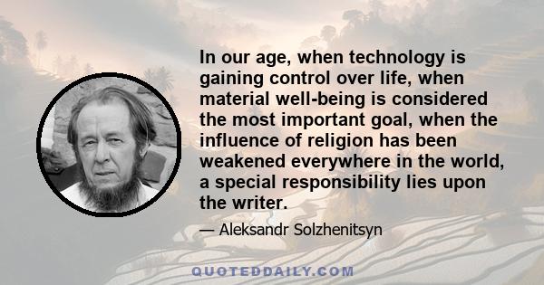 In our age, when technology is gaining control over life, when material well-being is considered the most important goal, when the influence of religion has been weakened everywhere in the world, a special