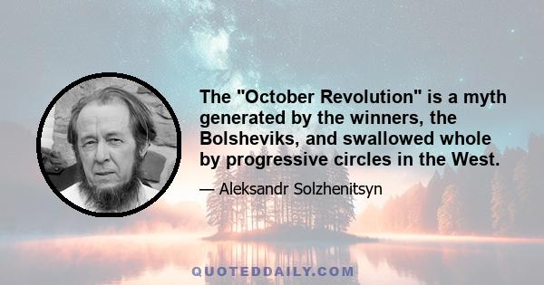 The October Revolution is a myth generated by the winners, the Bolsheviks, and swallowed whole by progressive circles in the West.