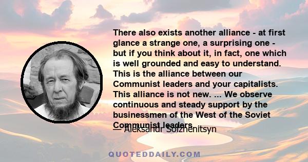 There also exists another alliance - at first glance a strange one, a surprising one - but if you think about it, in fact, one which is well grounded and easy to understand. This is the alliance between our Communist