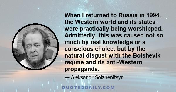 When I returned to Russia in 1994, the Western world and its states were practically being worshipped. Admittedly, this was caused not so much by real knowledge or a conscious choice, but by the natural disgust with the 