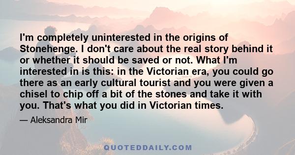 I'm completely uninterested in the origins of Stonehenge. I don't care about the real story behind it or whether it should be saved or not. What I'm interested in is this: in the Victorian era, you could go there as an