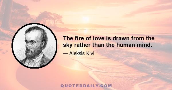 The fire of love is drawn from the sky rather than the human mind.