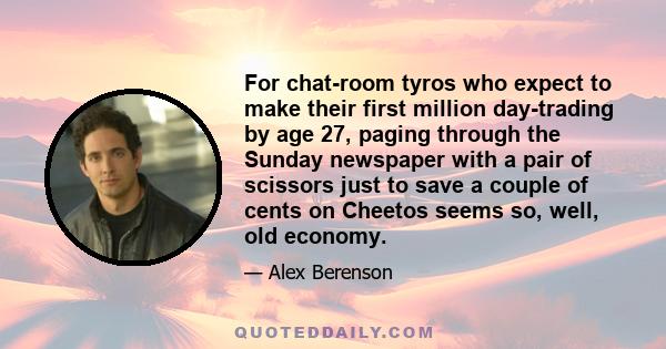 For chat-room tyros who expect to make their first million day-trading by age 27, paging through the Sunday newspaper with a pair of scissors just to save a couple of cents on Cheetos seems so, well, old economy.