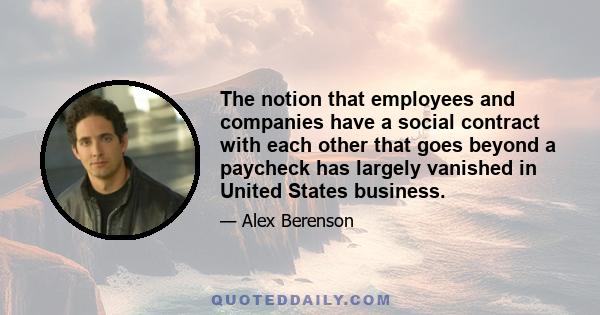 The notion that employees and companies have a social contract with each other that goes beyond a paycheck has largely vanished in United States business.