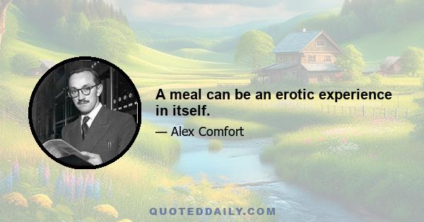 A meal can be an erotic experience in itself.