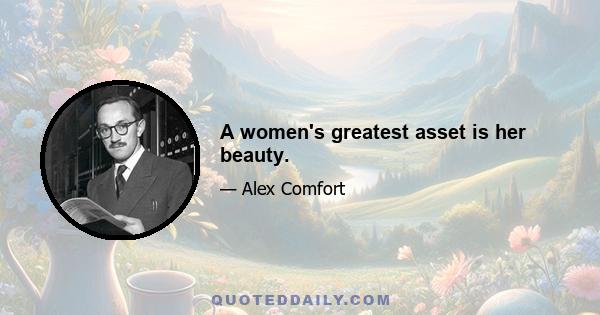 A women's greatest asset is her beauty.