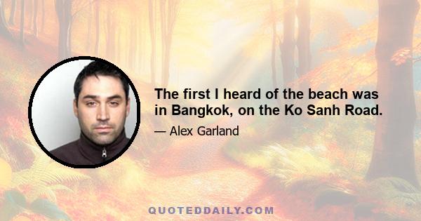 The first I heard of the beach was in Bangkok, on the Ko Sanh Road.