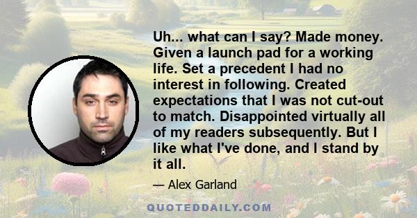 Uh... what can I say? Made money. Given a launch pad for a working life. Set a precedent I had no interest in following. Created expectations that I was not cut-out to match. Disappointed virtually all of my readers