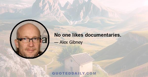 No one likes documentaries.