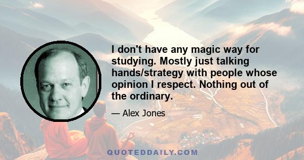 I don't have any magic way for studying. Mostly just talking hands/strategy with people whose opinion I respect. Nothing out of the ordinary.