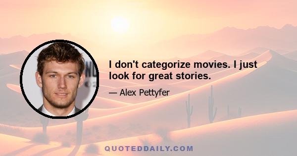 I don't categorize movies. I just look for great stories.