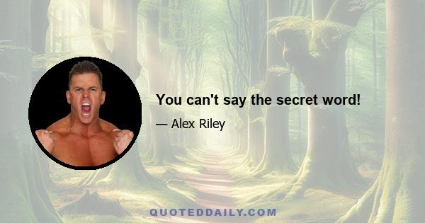 You can't say the secret word!