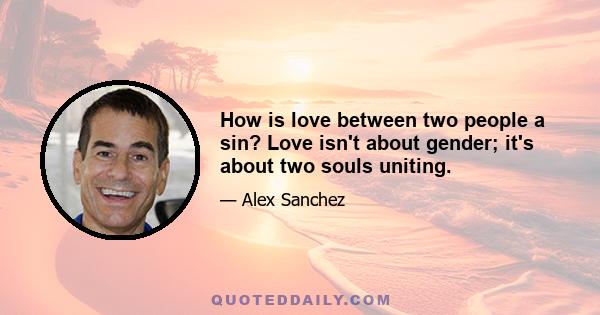 How is love between two people a sin? Love isn't about gender; it's about two souls uniting.