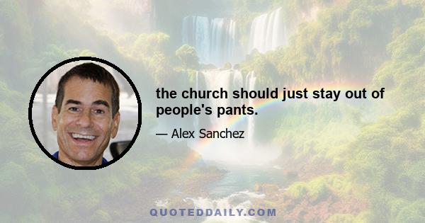 the church should just stay out of people's pants.