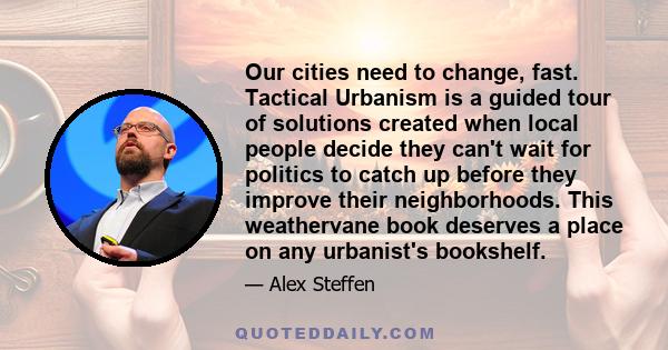 Our cities need to change, fast. Tactical Urbanism is a guided tour of solutions created when local people decide they can't wait for politics to catch up before they improve their neighborhoods. This weathervane book