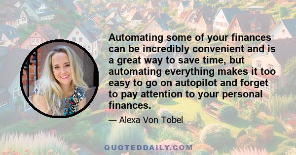 Automating some of your finances can be incredibly convenient and is a great way to save time, but automating everything makes it too easy to go on autopilot and forget to pay attention to your personal finances.